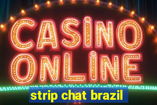 strip chat brazil